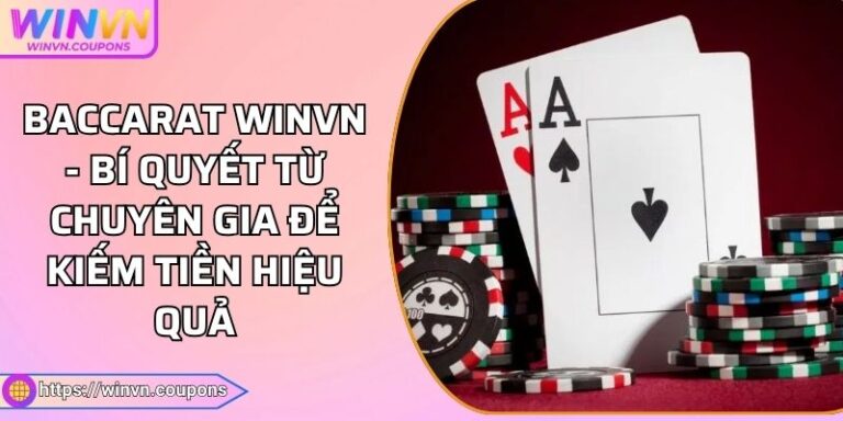Baccarat WINVN - Bí Quyết Từ Chuyên Gia Để Kiếm Tiền Hiệu Quả