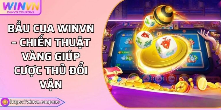 Bầu cua WINVN – chiến thuật vàng giúp cược thủ đổi vận