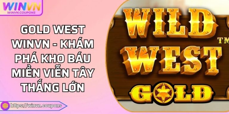 Gold West WINVN - Khám Phá Kho Báu Miền Viễn Tây Thắng Lớn