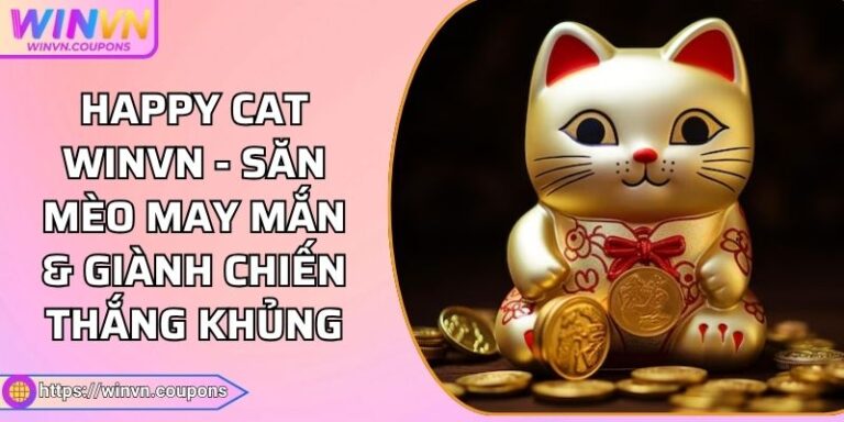 Happy Cat WINVN - Săn Mèo May Mắn & Giành Chiến Thắng Khủng