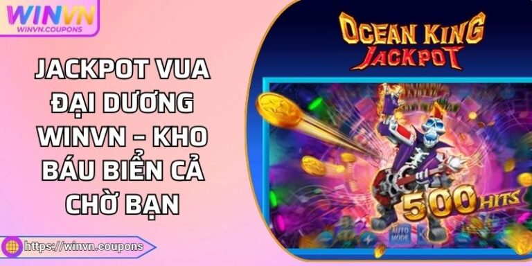 Jackpot Vua Đại Dương WINVN – Kho Báu Biển Cả Chờ Bạn 2 Jackpot Vua Đại Dương WINVN – Kho Báu Biển Cả Chờ Bạn