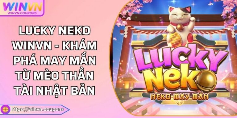Lucky Neko WINVN - Khám Phá May Mắn Từ Mèo Thần Tài Nhật Bản