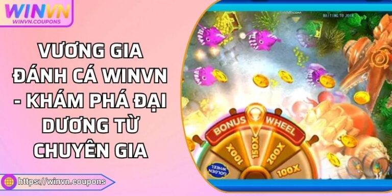 Vương Gia Đánh Cá WINVN - Khám Phá Đại Dương Từ Chuyên Gia 7 Vương Gia Đánh Cá WINVN - Khám Phá Đại Dương Từ Chuyên Gia