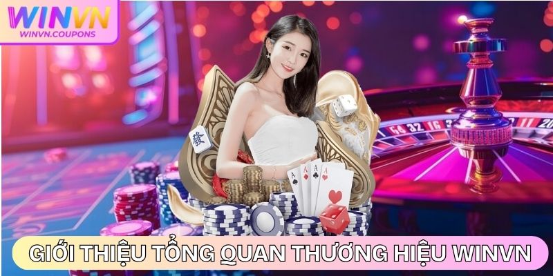WINVN | WIN VN | Link Đăng Nhập Nhà Cái WINVN.COM Uy Tín 10/2025 29 Giới thiệu tổng quan về thương hiệu nhà cái WinVN