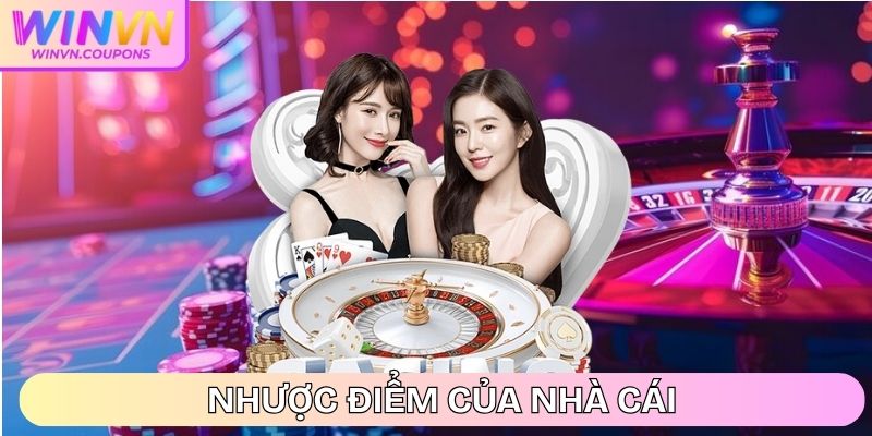 WINVN | WIN VN | Link Đăng Nhập Nhà Cái WINVN.COM Uy Tín 10/2025 35 Nhược điểm của nhà cái