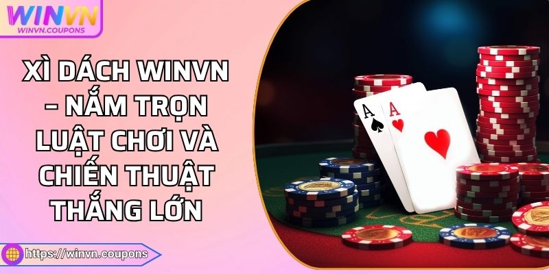 Xì Dách WINVN – Nắm Trọn Luật Chơi Và Chiến Thuật Thắng Lớn 3 Xì Dách WINVN – Nắm Trọn Luật Chơi Và Chiến Thuật Thắng Lớn