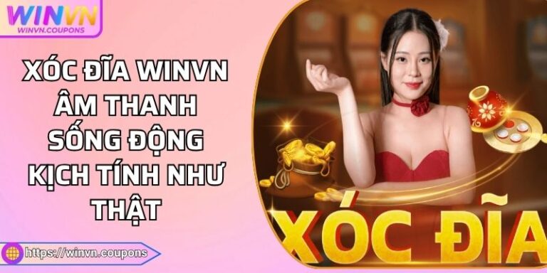 Xóc Đĩa WINVN Âm Thanh Sống Động Kịch Tính Như Thật